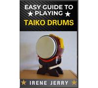 Irene Jerry Easy Guide to Playing Taiko Drums (Tascabile)