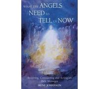 Irene Johanson What the Angels Need to Tell Us Now (Tascabile)
