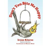 Irene Klores Don't You Bite Me Happy Based on a True Story.. (Copertina rigida)