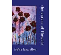 Ire'ne Lara Silva The Eaters of Flowers (Tascabile)