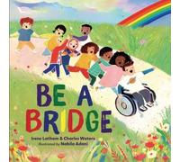Irene Latham Charles Waters Be a Bridge (Copertina rigida)