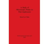 Irene Levi Sala A Study of Microscopic Polish on Flint Implements (Tascabile)