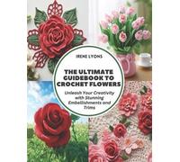 Irene Lyons The Ultimate Guidebook to Crochet Flowers (Tascabile)