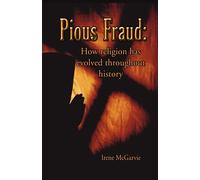 Irene McGarvie Pious Fraud: How Religion Has Evolved Throughout Hist (Tascabile)