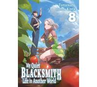 Irene Nakano Ki My Quiet Blacksmith Life in Another World: Volume 8 (Tascabile)