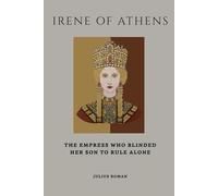 Irene Of Athens: The Empress Who Blinded Her Son to Rule Alone