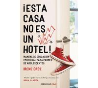 Irene Orce ¡Esta casa no es un hotel: Manual de educación emocional (Tascabile)