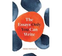 Irene Papoulis Papoulis Irene The Essays Only You Can Write (Tascabile)