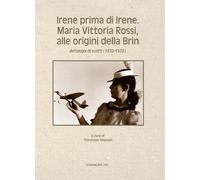 Irene Prima di Irene. Maria Vittoria Rossi, alle Origini della Brin. Antologia d