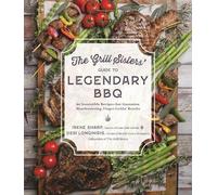 Irene Sharp Desi Longinidi The Grill Sisters’ Guide to Legendary BB (Tascabile)