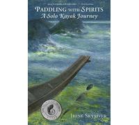 Irene Skyriver Paddling with Spirits: A Solo Kayak Journey (Tascabile)