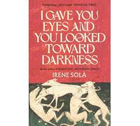 Irene Solà I Gave You Eyes and You Looked Toward Darkness (Tascabile)