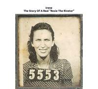 Irene: The Story Of A Real "Rosie The Riveter"