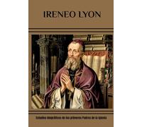 IRENEO LYON: Estudios biográficos de los primeros Padres de la Iglesia