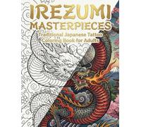 Irezumi Masterpieces: Traditional Japanese Tattoo Coloring Book for Adul: Features 50 traditional designs, including dragons, tigers, deities, ... Perfect for all skill levels, from beginners