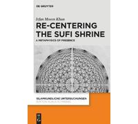 Irfan Moeen Khan Re-centering the Sufi Shrine (Copertina rigida)