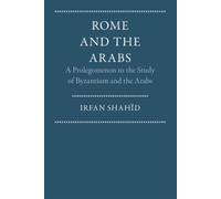 Irfan Shahîd Rome and the Arabs (Tascabile)