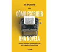 Iria López Teijeiro Cómo escribir una novela (Tascabile)