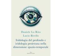 Iridologia del profondo e iridologia proiettata nella dimensione spazio-temporale
