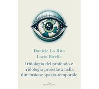 Iridologia del profondo e iridologia proiettata nella dimensione spazio-temporale