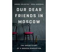 Irina Borogan Andrei Soldatov Our Dear Friends in Moscow (Copertina rigida)