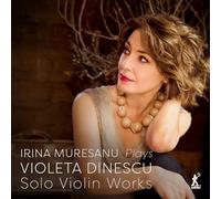 Irina Muresanu - Irina Muresanu plays Violeta Dinescu Solo Violin Works