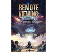 Remote Viewing: Bridging Science, Intuition and Healing