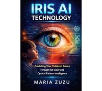 Iris AI Technology: Predicting Your Children’s Future Through Eye Color and Optical Pattern Intelligence