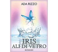 Iris. Ali di vetro