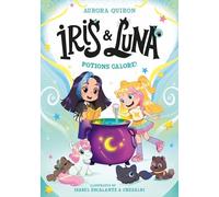 Iris and Luna: Potions Galore!: A magical illustrated new young series with magic baby animals - perfect for kids aged 5-8 and fans of Unicornia!