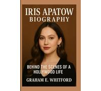 Iris Apatow Biography: Behind the Scenes of a Hollywood Life