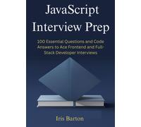 Iris Barton JavaScript Interview Prep: 100 Essential Questions and C (Tascabile)