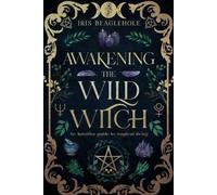 Iris Beaglehole Awakening the Wild Witch (Tascabile)
