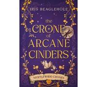 Iris Beaglehole The Crone of Arcane Cinders (Tascabile)