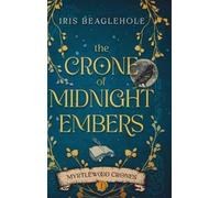 Iris Beaglehole The Crone of Midnight Embers (Copertina rigida)