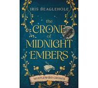Iris Beaglehole The Crone of Midnight Embers (Myrtlewood Crones) (Tascabile)