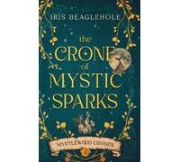 Iris Beaglehole The Crone of Mystic Sparks (Copertina rigida)