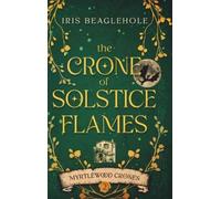 Iris Beaglehole The Crone of Solstice Flames (Copertina rigida)