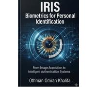 Iris Biometrics for Personal Identification : From Image Acquisition to Intelligent Authentication Systems
