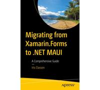 Iris Classon Migrating from Xamarin.Forms to .NET MAUI (Tascabile)