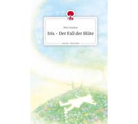 Iris - Der Fall der Blüte. Life is a Story - story.one