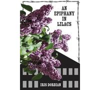 Iris Dorbian An Epiphany in Lilacs (Tascabile)