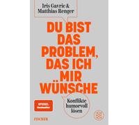 Iris Gavric Mat Du bist das Problem, das ich mir wünsche: Konflikte (Tascabile)