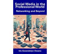 Iris Gwendolyn Social Media in the Professional World: Networking and B (Book)
