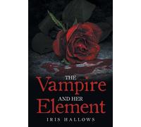 Iris Hallows The Vampire and Her Element (Tascabile)