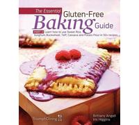 Iris Higgins Brittany Angell The Essential Gluten-Free Baking Guide (Tascabile)