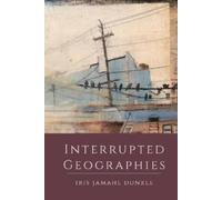 Iris Jamahl Dunkle Interrupted Geographies (Tascabile)
