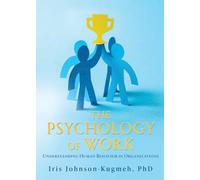 Iris Johnson-Ku The Psychology of Work: Understanding Human Behavior (Tascabile)