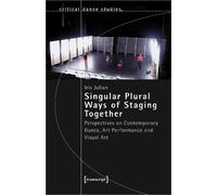 Iris Julian Singular Plural Ways of Staging Together (Tascabile)