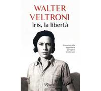 Libri Walter Veltroni - Iris, La Liberta